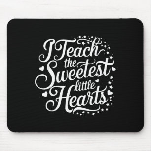I Teach The Sweetest Little Hearts Valentines Day Mouse Pad
