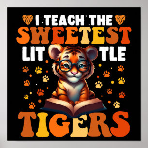 I Teach The Sweetest Little Tigers Teacher Poster