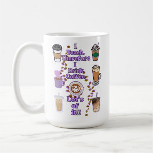 I teach therefore i drink coffee mug