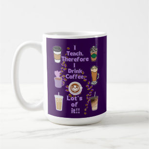 I teach therefore i drink coffee mug