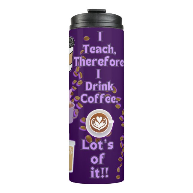 I teach therefore i drink coffee thermal tumbler (Front)