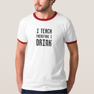 I Teach Therefore I DRINK Tee