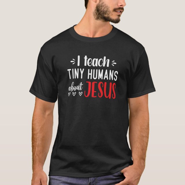 I Teach Tiny Humans About Jesus  12 T-Shirt (Front)