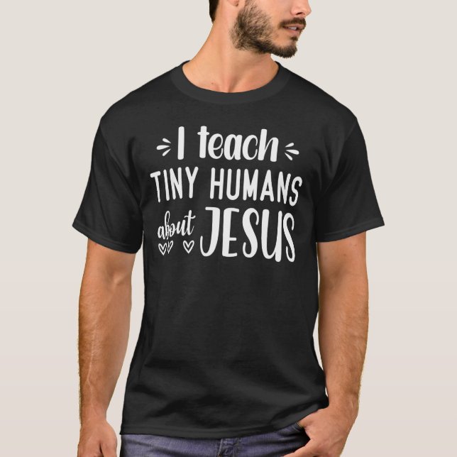 I Teach Tiny Humans About Jesus 14 T-Shirt (Front)