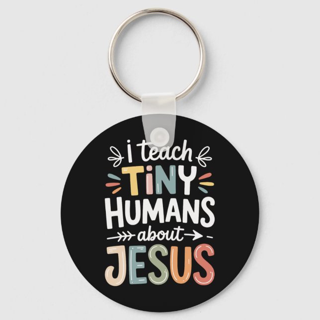 I Teach Tiny Humans About Jesus _1  Key Ring (Front)