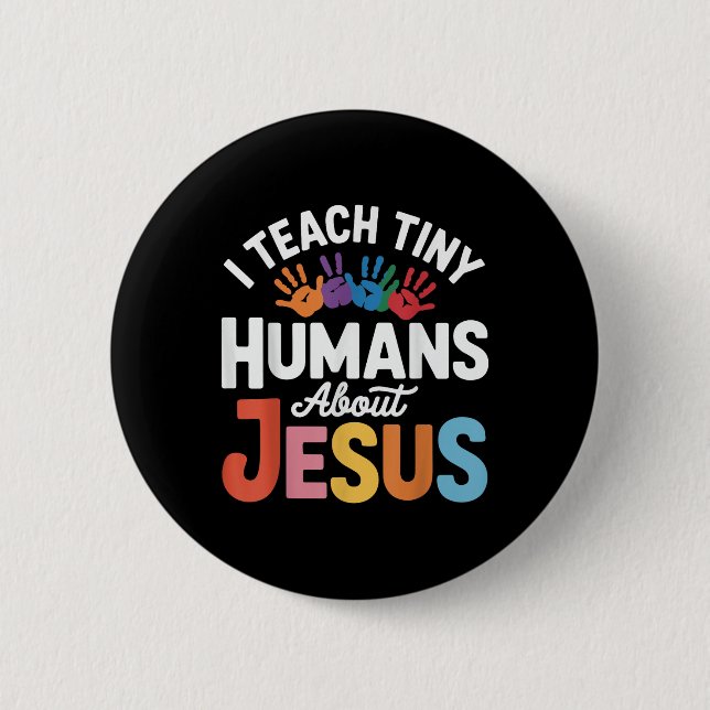 I Teach Tiny Humans About Jesus  6 Cm Round Badge (Front)