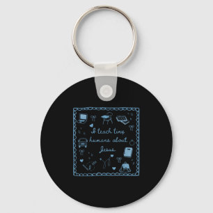 I Teach Tiny Humans About Jesus Christian Teacher  Key Ring