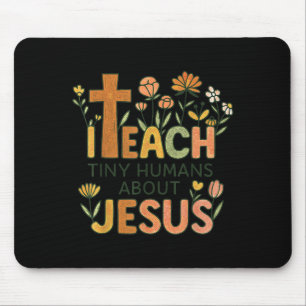I Teach Tiny Humans About Jesus Christian Teacher  Mouse Pad