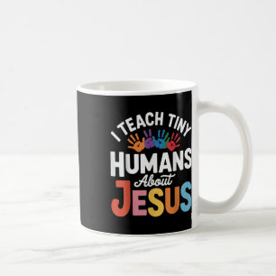 I Teach Tiny Humans About Jesus Coffee Mug