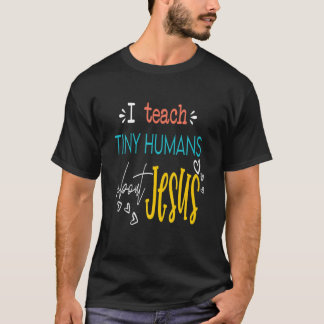 I Teach Tiny Humans About Jesus He Is Risen Sunday T-Shirt