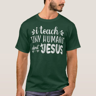 I Teach Tiny Humans About Jesus T-Shirt