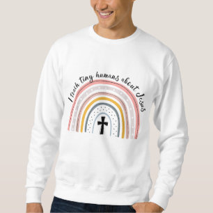 I Teach Tiny Humans About Jesus Teacher Appreciati Sweatshirt