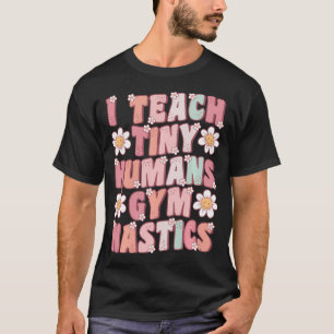 I Teach Tiny Humans Gymnastics Coach Groovy Retro T-Shirt