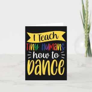 I Teach Tiny Humans How To Dance Dance Teacher Dan Card