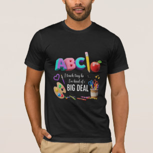 I Teach Tiny Humans - I'm Kind of a Big Deal Teach T-Shirt
