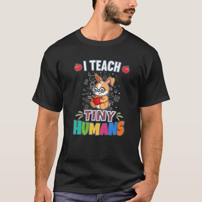 I Teach Tiny Humans Primary Elementary Teacher Cla T-Shirt (Front)