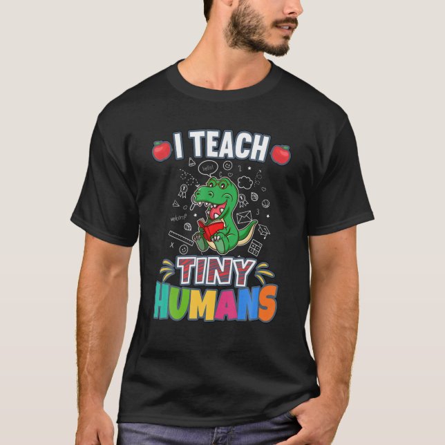 I Teach Tiny Humans Primary Elementary Teacher Cla T-Shirt (Front)