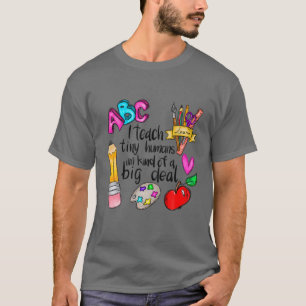 I Teach Tiny Humans Teacher Appreciation Back To S T-Shirt