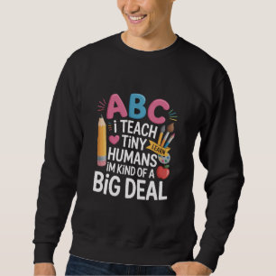 I Teach Tiny Humans Teacher Appreciation School Sweatshirt