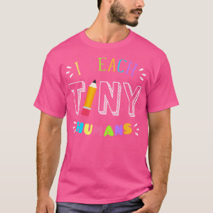 I Teach Tiny Humans Teacher Kindergarten T-Shirt