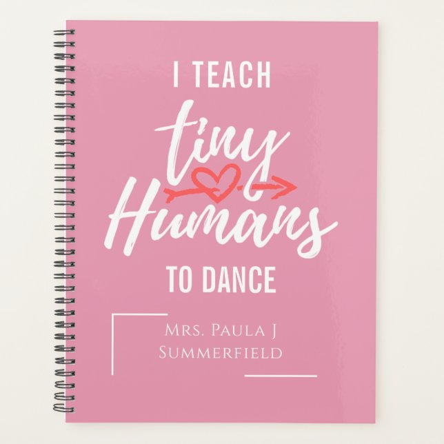 I Teach Tiny Humans To Dance Personalised Teacher Planner (Front)