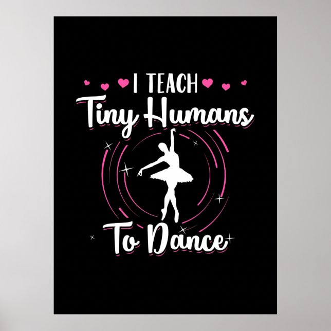 I Teach Tiny Humans To Dance Poster (Front)