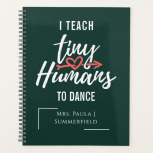 I Teach Tiny Humans To Dance Teacher Personalised Planner