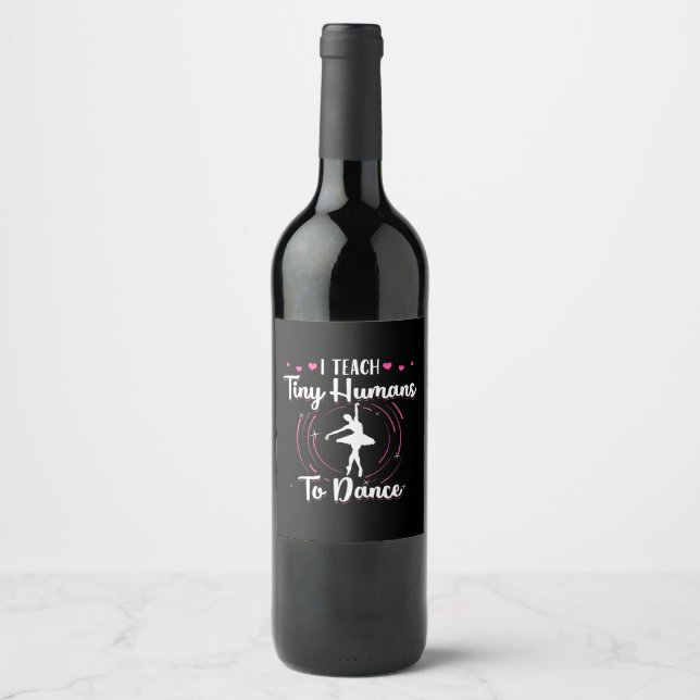 I Teach Tiny Humans To Dance Wine Label (Front)