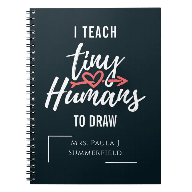I Teach Tiny Humans To Draw Personalised Teacher Notebook (Front)
