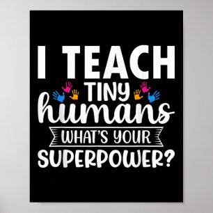 I Teach Tiny Humans Whats Your Superpower Teacher  Poster