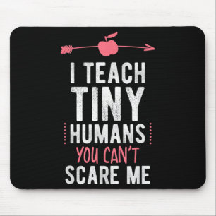 I Teach Tiny Humans You Cant E Me Preschool Mouse Pad