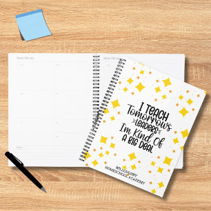 I Teach Tomorrow's Leaders I'm Kind of a Big Deal  Planner
