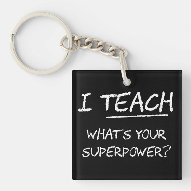 I Teach What Is Your Superpower? Key Ring (Front)