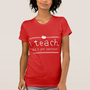 I teach. What is your superpower T-Shirt