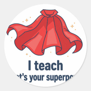 I Teach, What's Your Superpower Classic Round Sticker