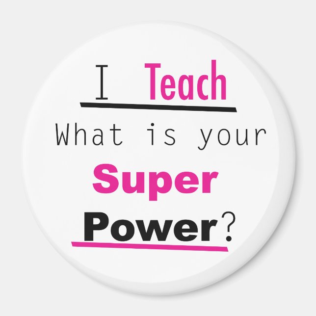 I Teach What's Your Superpower Magnet for Teachers (Front)