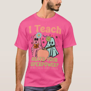I Teach. What'S Your Superpower Oh And I Also Hunt T-Shirt