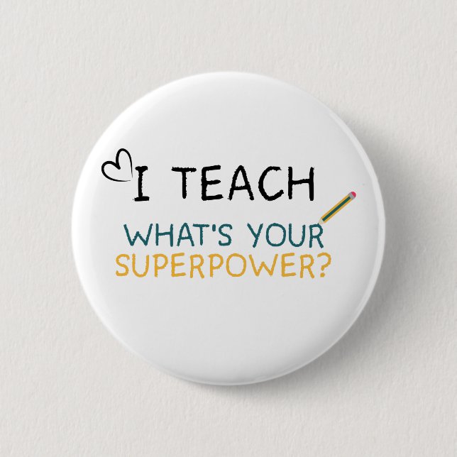 I teach what's your superpower teacher 6 cm round badge (Front)