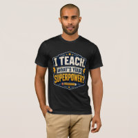 I Teach What's Your Superpower Teacher T-Shirt