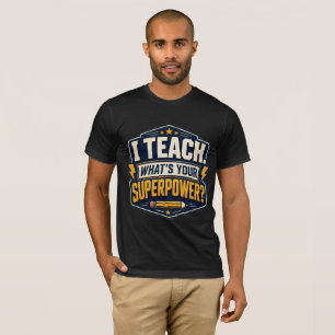 I Teach What's Your Superpower Teacher T-Shirt