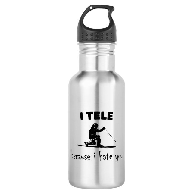 I Tele Because I Hate You 532 Ml Water Bottle (Front)