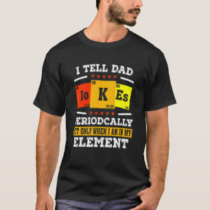 I Tell Dad Jokes Periodcally But Only When I Am In T-Shirt
