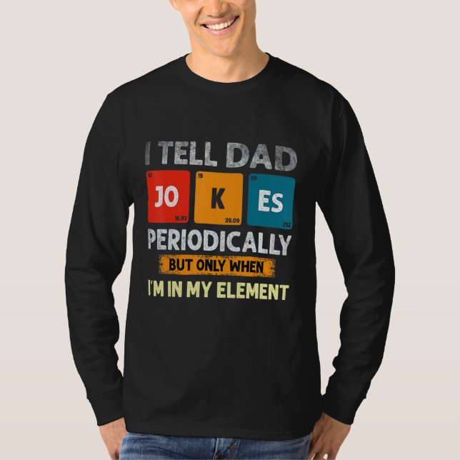 I Tell Dad Jokes Periodically But Only When I M My T-Shirt (Front)