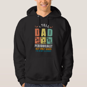 I Tell Dad Jokes Periodically But Only When Im My Hoodie