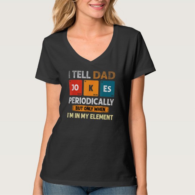I Tell Dad Jokes Periodically But Only When I'm My T-Shirt (Front)