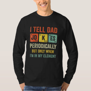 I Tell Dad Jokes Periodically But Only When Im My T-Shirt