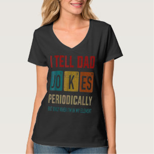 I Tell Dad Jokes Periodically But Only When I'm My T-Shirt