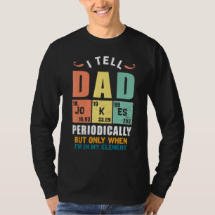 I Tell Dad Jokes Periodically But Only When Im My T-Shirt