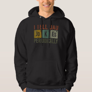 I Tell Dad Jokes Periodically  Chemistry Father's  Hoodie
