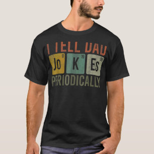 I Tell Dad Jokes Periodically Chemistry Father's T-Shirt